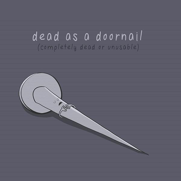 Dead as a doornail (Hỏng hoàn toàn) 10 Hình Minh Họa Sinh Động Giúp Bạn Hiểu Các Thành Ngữ Tiếng Anh