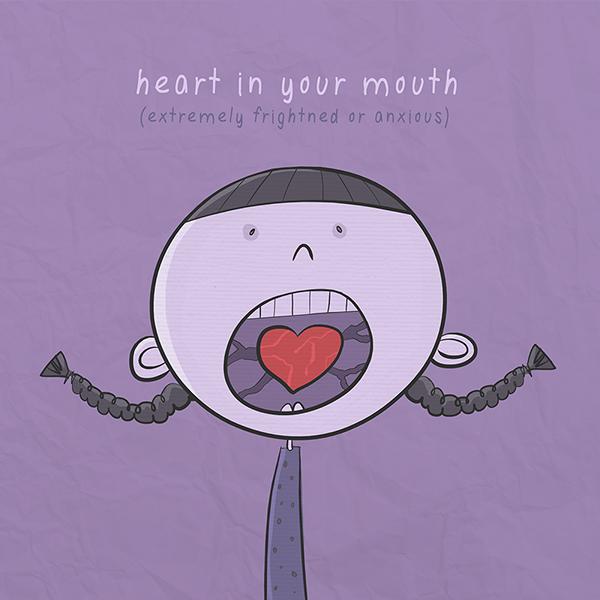Heart in your mouth (Rất đáng sợ) 10 Hình Minh Họa Sinh Động Giúp Bạn Hiểu Các Thành Ngữ Tiếng Anh