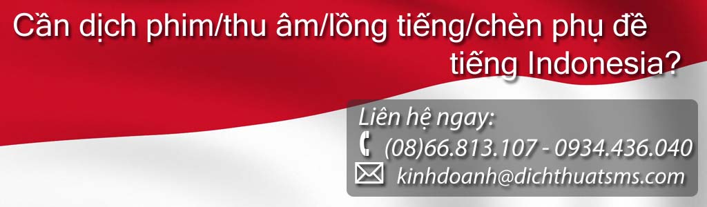 Dịch phim tiếng Indonesia – lồng tiếng và chèn phụ đề tiếng Indonesia - Công ty Dịch Thuật SMS