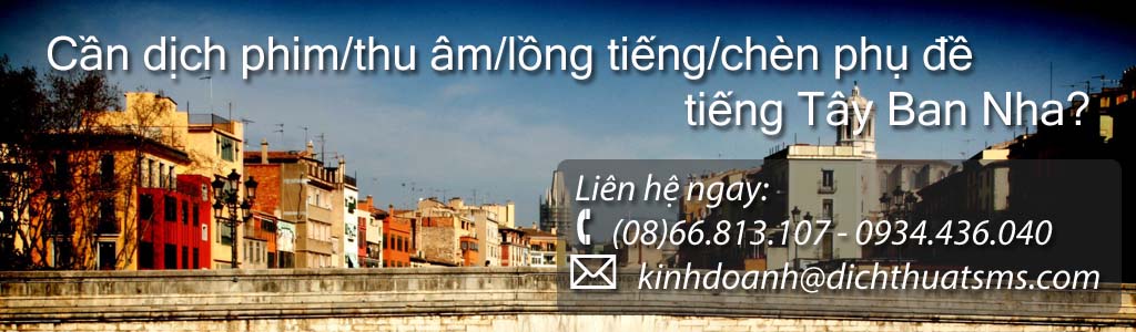 Dịch video tiếng Tây Ban Nha – lồng tiếng và chèn phụ đề tiếng Tây Ban Nha - Dịch Thuật SMS